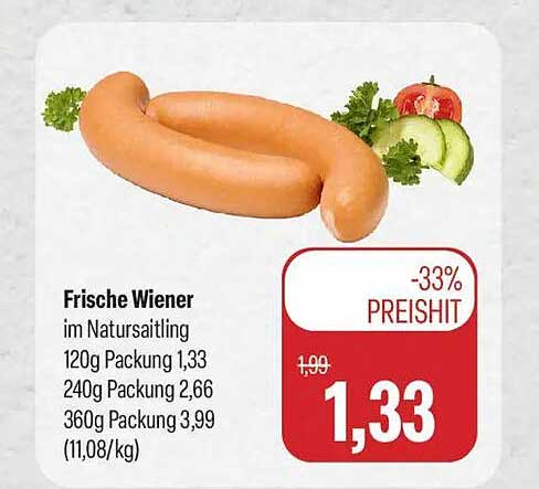 Frische Wiener im Natursaitling 120g Packung 1,33 240g Packung 2,66 360g Packung 3,99 (11,08/kg)