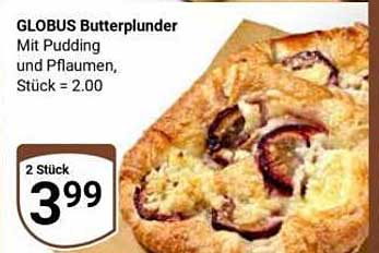GLOBUS Butterplunder
Mit Pudding
und Pflaumen
Stück = 2.00