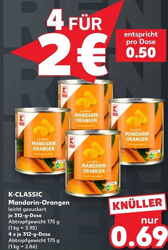 K-CLASSIC Mandarin-Orangen leicht gezuckert je 312-g-Dose Abtropfgewicht 175 g (1 kg = 3.95) 4 x je 312-g-Dose Abtropfgewicht 175 g (1 kg = 2.86)