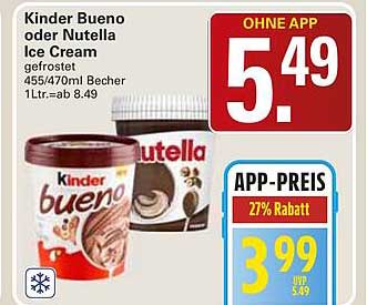 Kinder Bueno oder Nutella Ice Cream gefrostet 455/470ml Becher 1Ltr.=ab 8.49