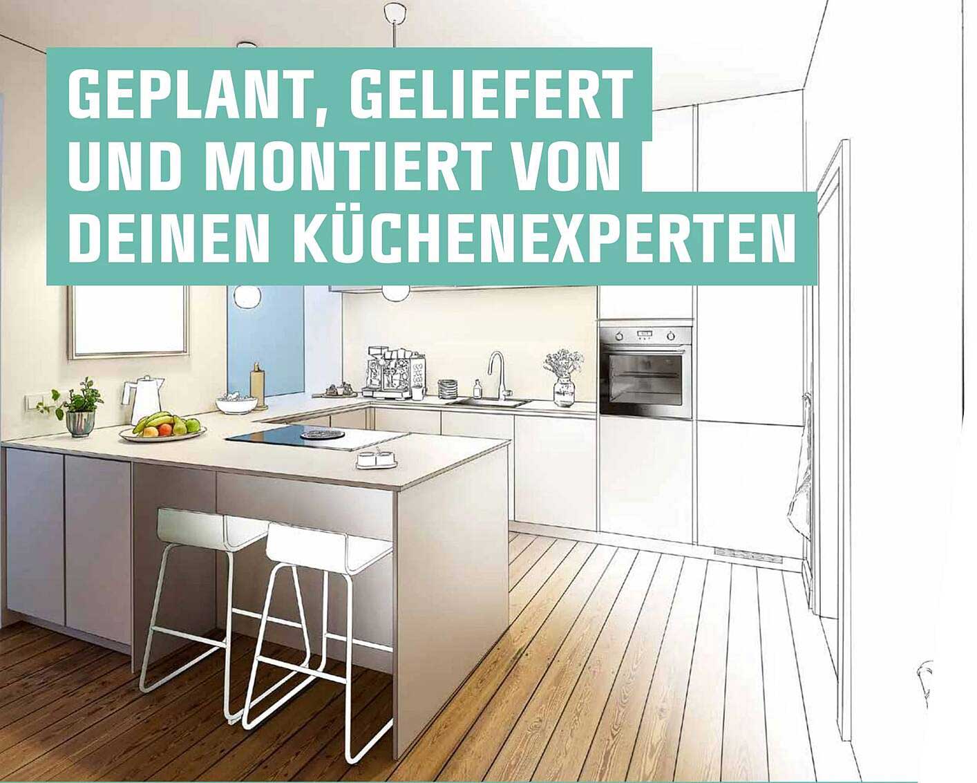 Geplant, geliefert und montiert von deinen Küchenexperten