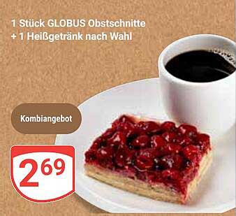 1 Stück GLOBUS Obstschnitte + 1 Heißgetränk nach Wahl