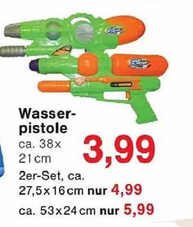 Wasser-pistole ca. 38 x 21 cm 2er-Set, ca. 27,5 x 16 cm nur 4,99 ca. 53 x 24 cm nur 5,99