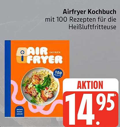 Airfryer Kochbuch mit 100 Rezepten für die Heißluftfritteuse