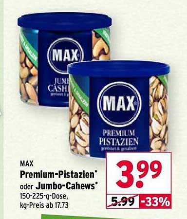 MAX Premium-Pistazien* oder Jumbo-Cashews*