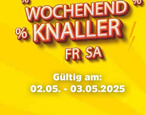 Wochenend Knaller - Große Angebote vom 02.05. bis zum 03.05.2025