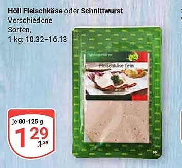 Höll Fleischkäse oder Schnittwurst Verschiedene Sorten, 1 kg: 10.32–16.13