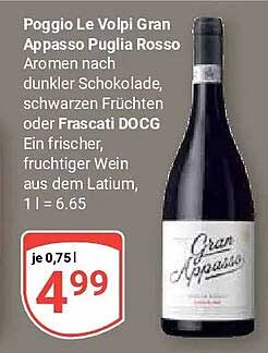 Poggio Le Volpi Gran Appasso Puglia Rosso Aromen nach dunkler Schokolade, schwarzen Früchten oder Frascati DOCG Ein frischer, fruchtiger Wein aus dem Latium, 1 l = 6,65