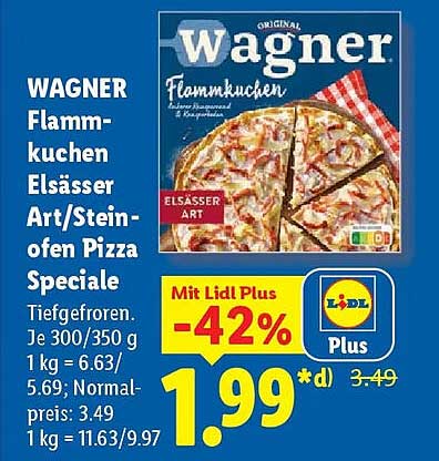 WAGNER Flammkuchen Elsässer Art/Steinofen Pizza Speciale Tiefgefroren. Je 300/350 g 1 kg = 6.63/5.69; Normalpreis: 3.49 1 kg = 11.63/9.97