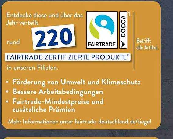 Entdecke diese und über das Jahr verteilt rund 220 FAIRTRADE-ZERTIFIZIERTE PRODUKTE in unseren Filialen.